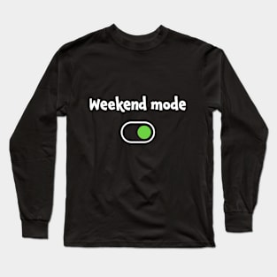 Weekend mode party relax without working or studying Long Sleeve T-Shirt